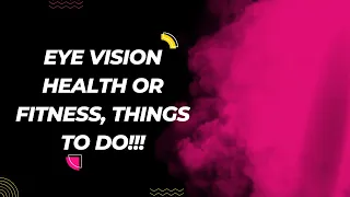 Eye Vision Health!!! Take Care of Your Vision!!!