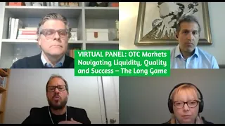 VIRTUAL PANEL: OTC Markets Navigating Liquidity, Quality and Success – The Long Game