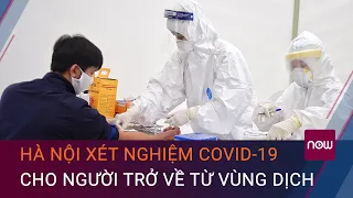 Hà Nội xét nghiệm Covid-19 cho người trở về từ vùng dịch | VTC Now