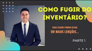 Como fugir do Inventário? Parte 1