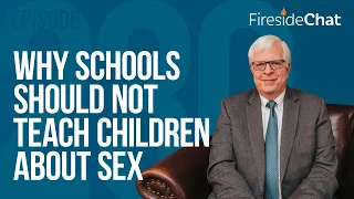 Fireside Chat Ep. 230 — Why Schools Should Not Teach Children about Sex | Fireside Chat