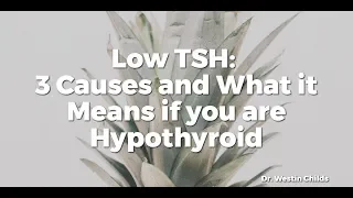 Low TSH: 3 Causes and What it Means if you are Hypothyroid