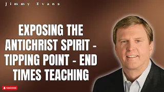 God's Light - Exposing the Antichrist Spirit - Tipping Point - End Times Teaching | Jimmy Evans
