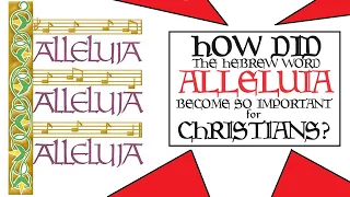 Alleluia! Why Is This Word So Important To Christians?