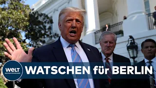 WELT DOKUMENT: Truppenabzug - Trump teilt heftig gegen Deutschland aus