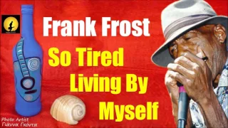 Frank Frost - So Tired Living By Myself (Kostas A~171)