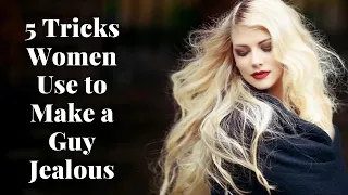 5 Tricks Women Used to Make a Guy Jealous