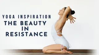 Yoga Inspiration: The Beauty In Resistance | Meghan Currie Yoga