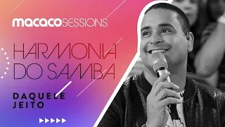 Harmonia do Samba - Daquele Jeito | Macaco Sessions (Ao Vivo)