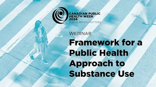 Webinar | CPHA's Framework for a Public Health Approach to Substance Use