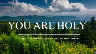 You Are Holy: 3 Hour Prayer Instrumental Music With Scriptures | Meditation Piano