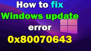 How to fix Windows update error 0x80070643 windows 10 or 11