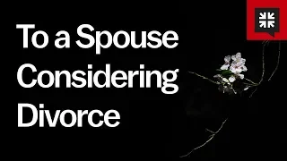 To a Spouse Considering Divorce