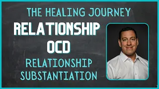 Relationship OCD (Relationship Substantiation) and The Healing Journey