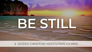 Be Still And Know That I Am God - 10 Minute Guided Meditation