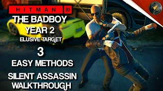 HITMAN 3 | The Badboy Year 2 | Elusive Target | 3 Easy Silent Assassin Methods | Walkthrough