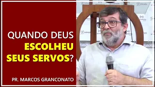 Quando Deus escolheu seus servos? - Pr. Marcos Granconato