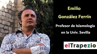Entrevista a Emilio González Ferrín, profesor de Islamología en la Univ. de Sevilla | EL TRAPEZIO