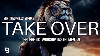 Prophetic Worship Music - TAKE OVER Intercession Prayer Instrumental | Min Theophilus Sunday