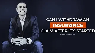 Can I withdraw an insurance claim after its started
