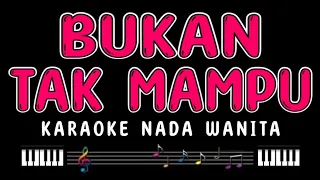 BUKAN TAK MAMPU - Karaoke Nada Wanita [ MIRNAWATI ]