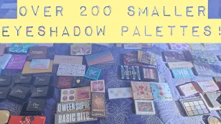 Over 200 Smaller Eyeshadow Palettes!!!