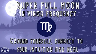 ♍ VIRGO SUPER FULLL MOON March 2023 | Full Moon Meditation Music | 285 Hz Frequency | Connect & Heal