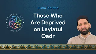 Those Who Are Deprived on Laylatul Qadr | Juma' Khutba | Dr. Omar Suleiman