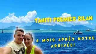 Premier bilan 3 mois après notre arrivée à Tahiti!