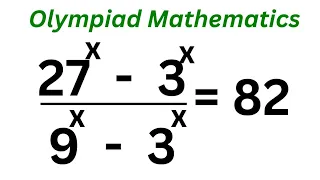 Olympiad Mathematics Question 27^x-3^x/9^x-3^x=82 | You Should Learn This Trick...