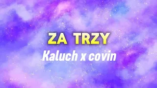 KALUCH X COVIN - ZA TRZY (TEKST)