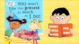 📚 Charlie and Lola story | You won't like this present as much as I DO! by books read aloud for kids