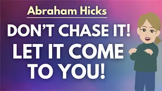 Stop Chasing It.. Let It Come To You! 🦋 Abraham Hicks 2024