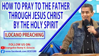 (ILOCANO PREACHING) HOW TO PRAY TO THE FATHER THROUGH JESUS CHRIST BY THE HOLY GHOST