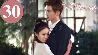 ENG SUB | As Long as You Love Me | EP30 | Dylan Xiong, Lai Yumeng, Dong Li