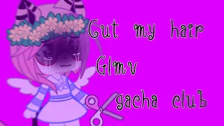 Cut my hair // Glmv // gacha club // с переводом