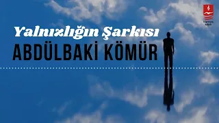 Abdülbaki Kömür "Yalnızlığın Şarkısı"