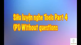 Siêu luyện nghe Toeic part 4 (P1) Without questions