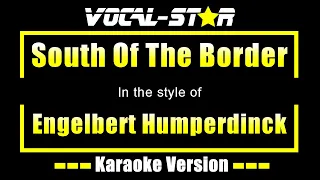 Engelbert Humperdinck - South Of The Border | With Lyrics HD Vocal-Star Karaoke 4K