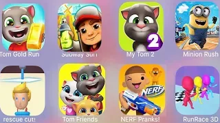 Tom Friends,RunRace 3D,Rescue Cut,My Talking Tom 2,Tom Gold Run,Subway Surf,Minion Rush,NERF Pranks