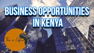 Best Business Opportunities in Kenya - Profitable Business Ideas In Kenya 2021