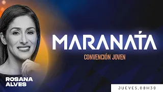 🔵 Relacionamiento - con la @DraRosanaAlves | MARANATA - Convención Joven (30/05 - mañana)