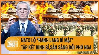 Điểm nóng quốc tế 5/6: NATO lộ “hành lang bí mật” tập kết binh sĩ,sẵn sàng đối phó Nga