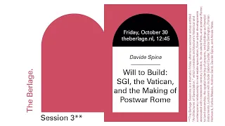 The Berlage Sessions: "Will to Build: SGI, the Vatican and the Making of Postwar Rome," Davide Spina