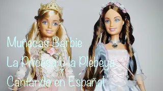 Muñecas Barbie La Princesa y la Plebeya Cantando en Español