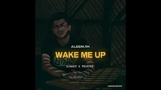 [ ALEEM RK .WAKE ME UP]  [ SLOWED & REVERB ] #aleemrk #lofi #dhh #slowed
