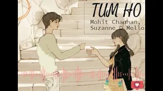 TUM HO || Mohit Chauhan & Suzanne D Mello