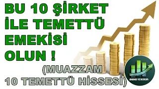 BU 10 ŞİRKET İLE TEMETTÜ EMEKLİSİ OLUN ! [ TEMETTÜ YATIRIMI İÇİN BÜYÜK FIRSAT ]