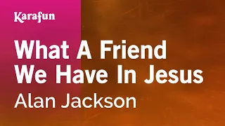 What a Friend We Have in Jesus - Alan Jackson | Karaoke Version | KaraFun