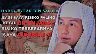 HABIB BAHAR BIN SMITH "BAGI SAYA RISIKO PALING KECIL DIPENJARA, RISIKO TERBESARNYA SAYA DIBUNUH!!! "